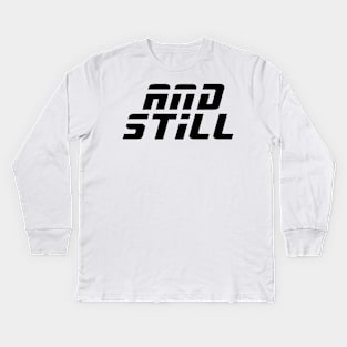 And Still Kids Long Sleeve T-Shirt